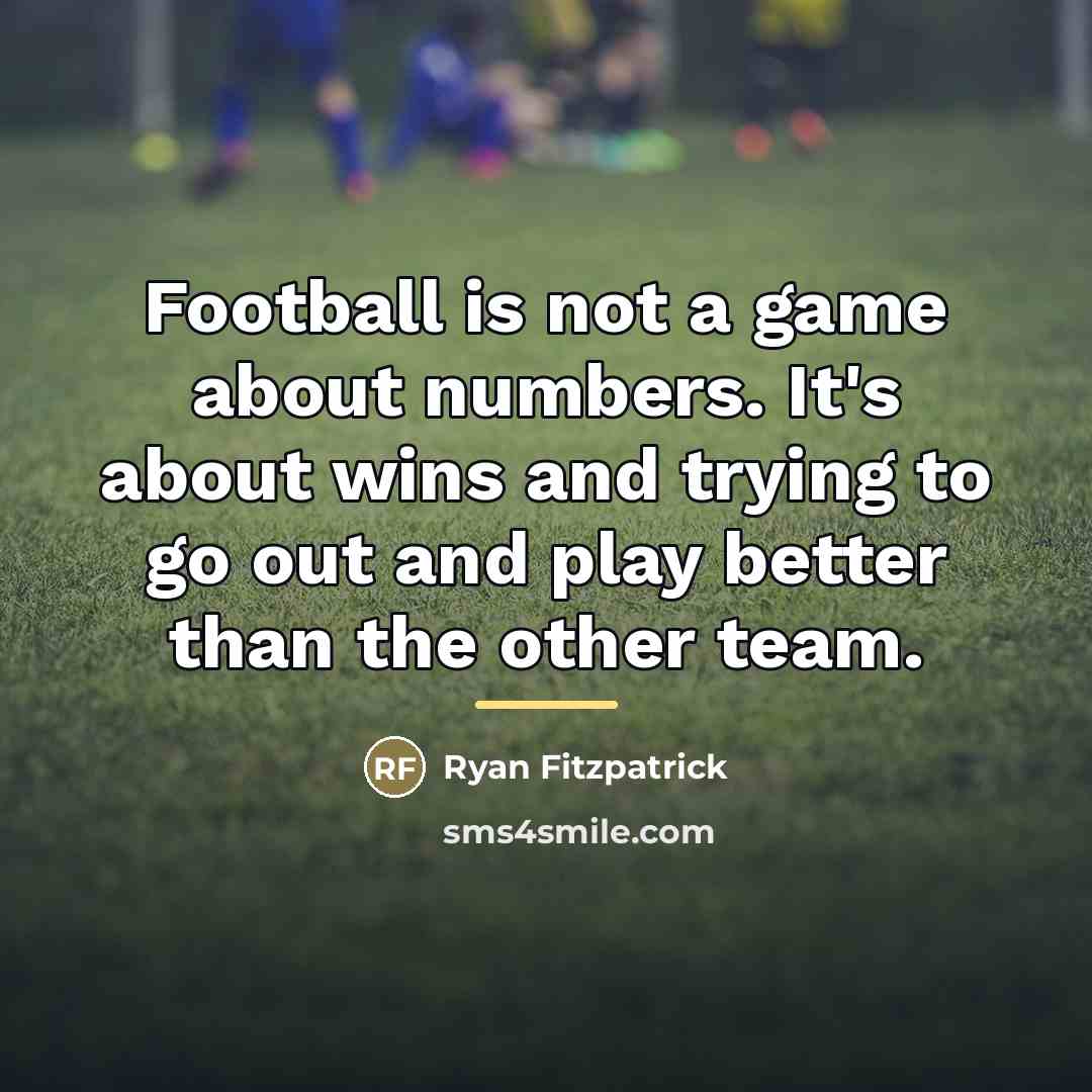 “Football is not a game about numbers. It's about wins…” quote by Ryan Fitzpatrick