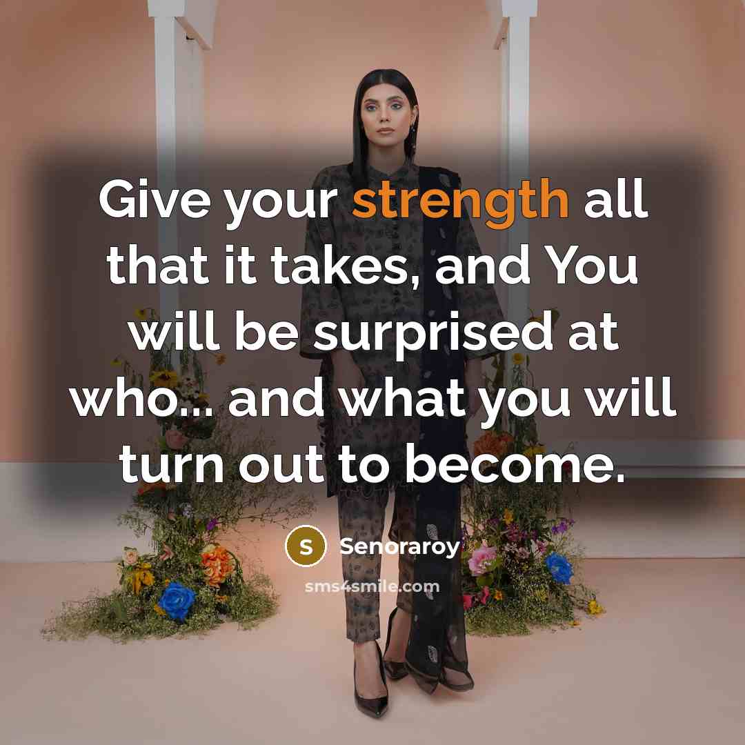 “Give your strength all that it takes, and You will…” quote by Senoraroy