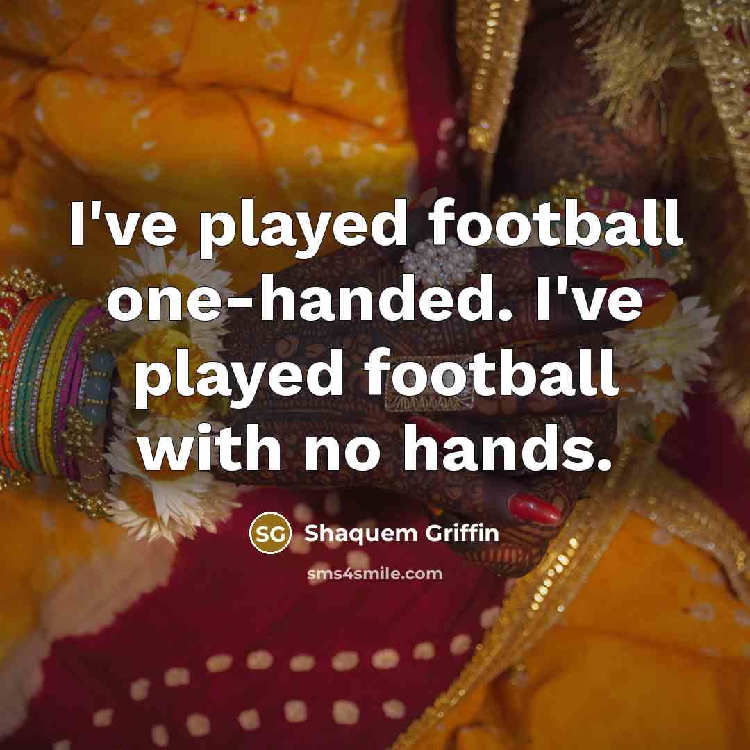 “I've played football one-handed. I've played football with no hands.…” quote by Shaquem Griffin