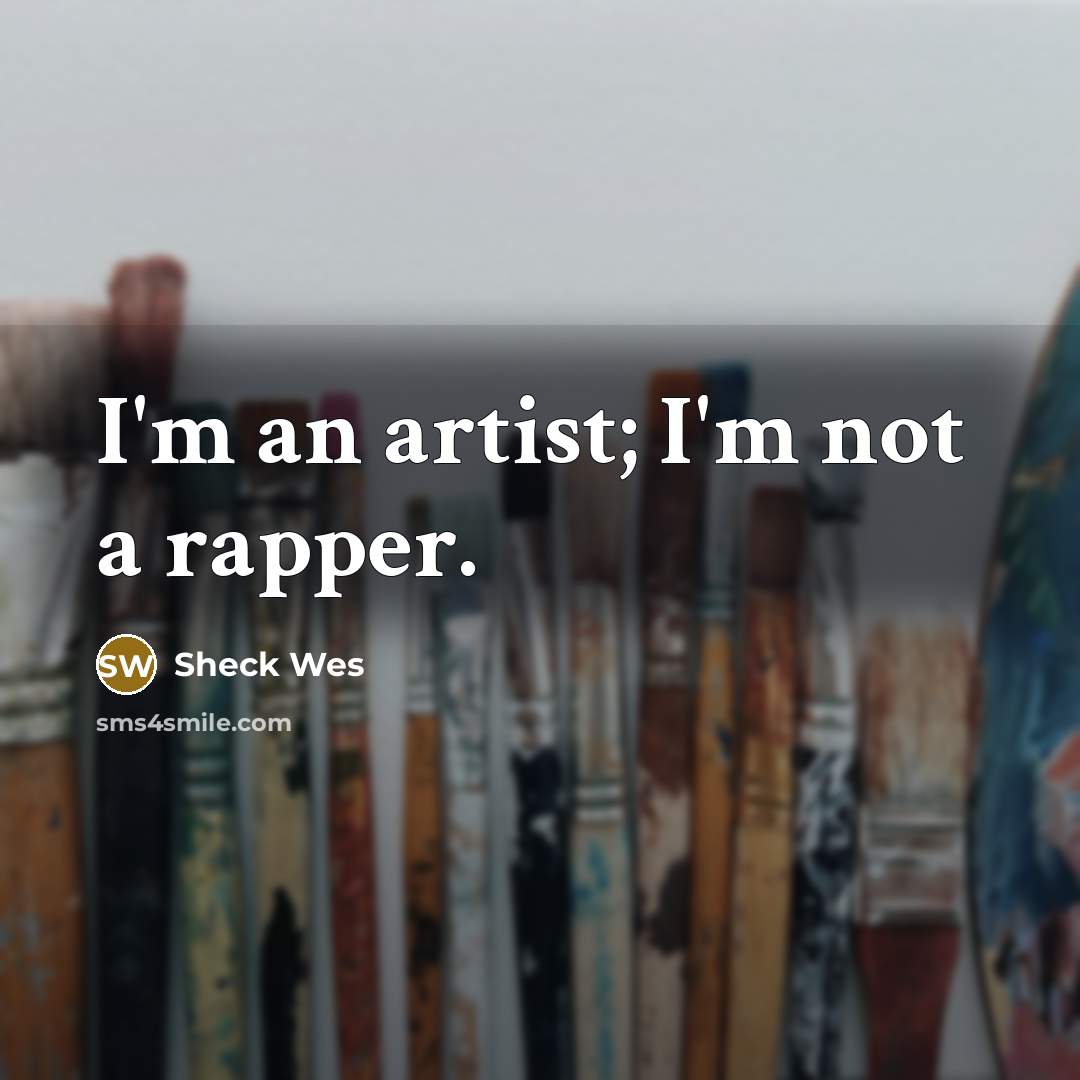 “I'm an artist; I'm not a rapper.…” quote by Sheck Wes