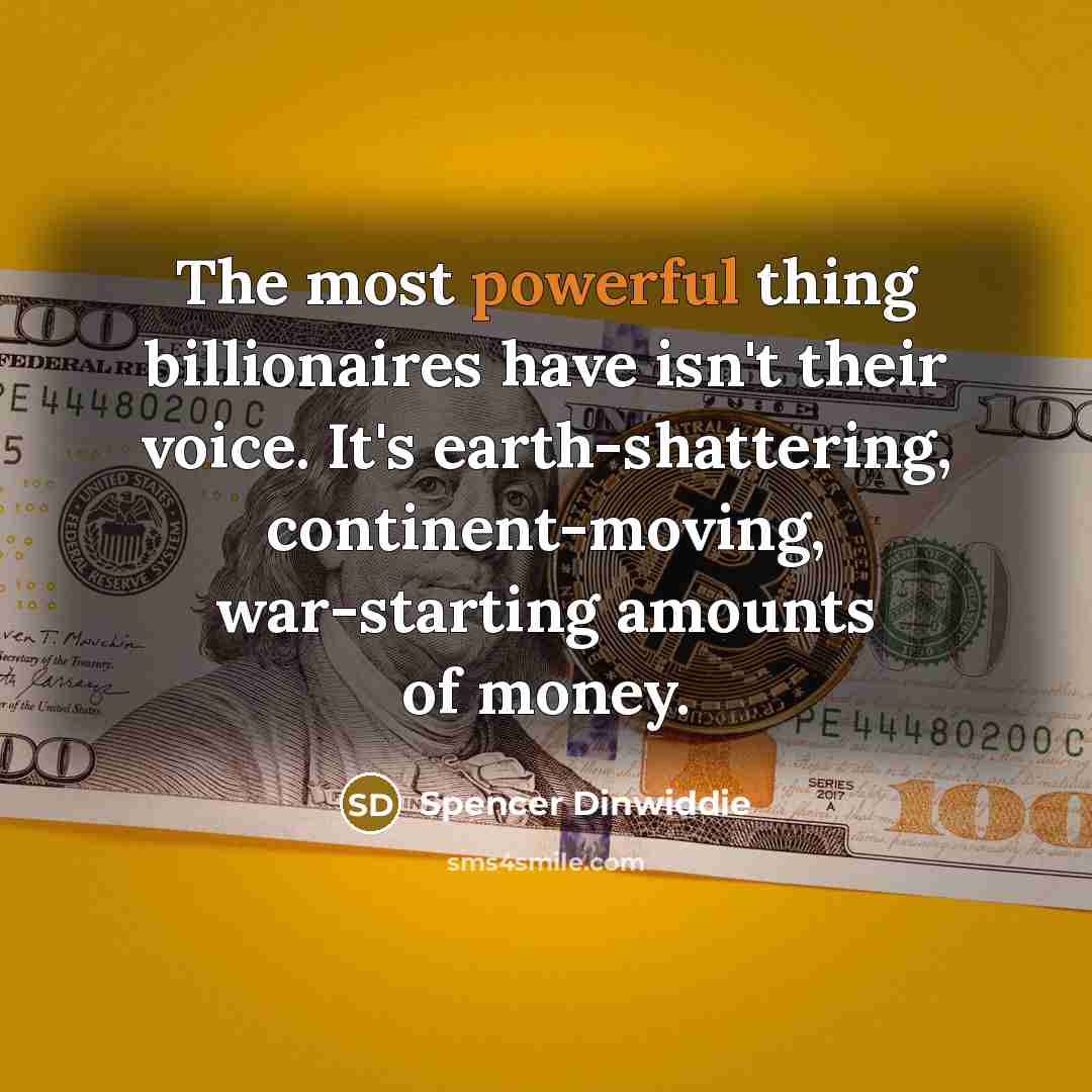 “The most powerful thing billionaires have isn't their voice. It's…” quote by Spencer Dinwiddie