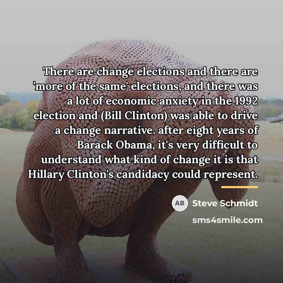 “There are change elections and there are 'more of the…” quote by Steve Schmidt