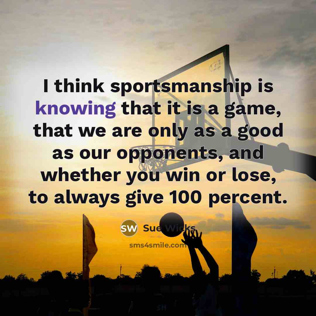 “I think sportsmanship is knowing that it is a game,…” quote by Sue Wicks