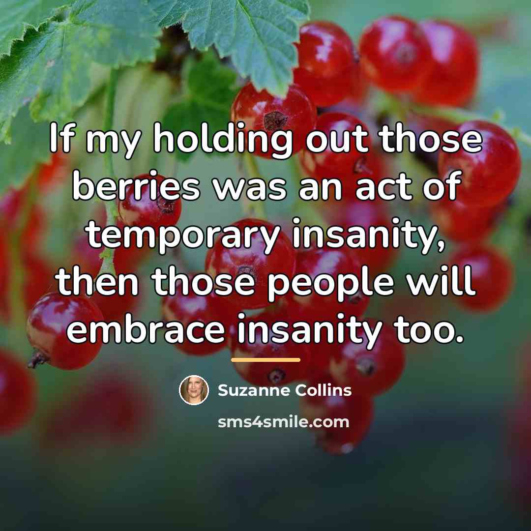 “If my holding out those berries was an act of…” quote by Suzanne Collins