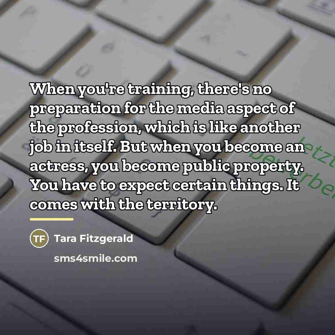 “When you're training, there's no preparation for the media aspect…” quote by Tara Fitzgerald