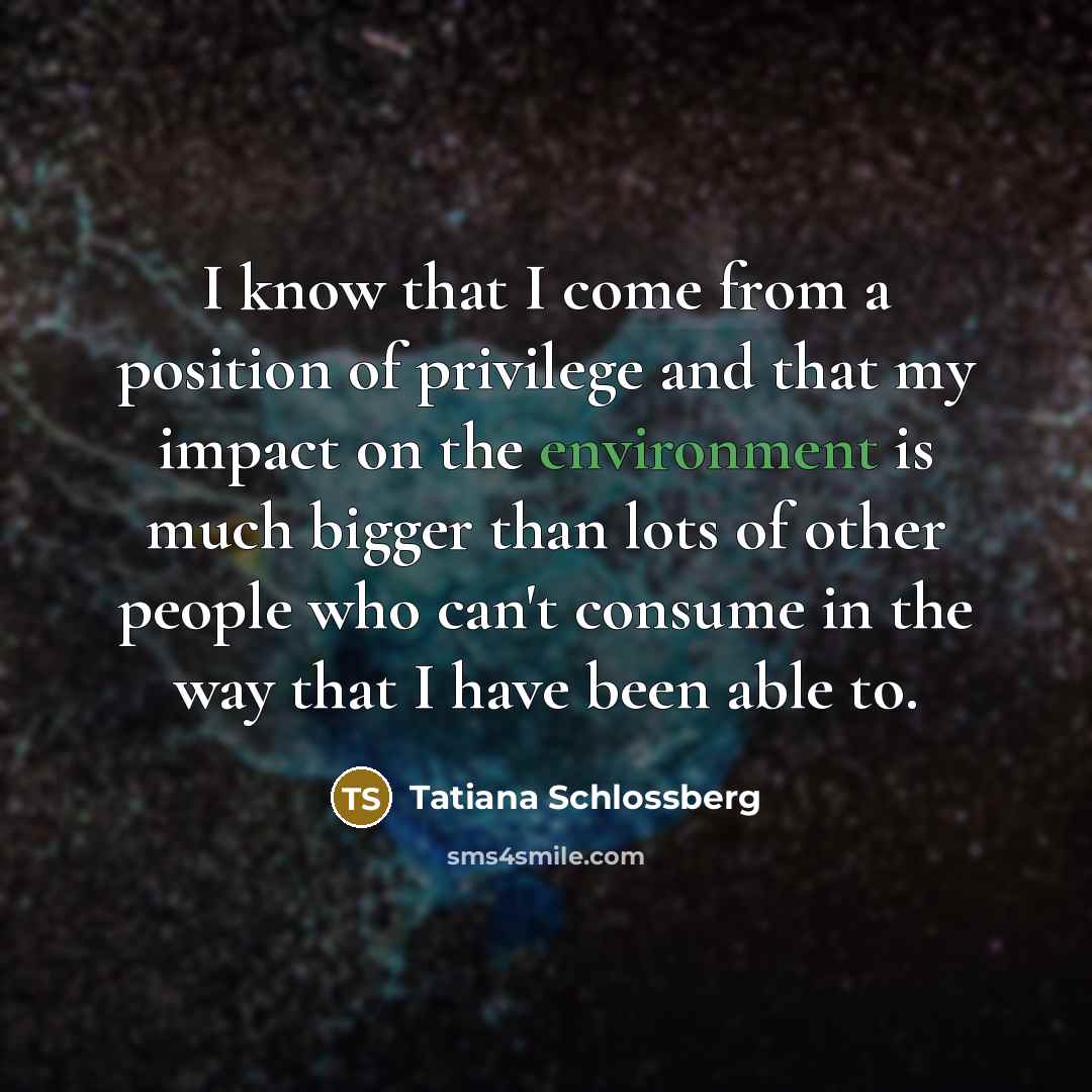“I know that I come from a position of privilege…” quote by Tatiana Schlossberg
