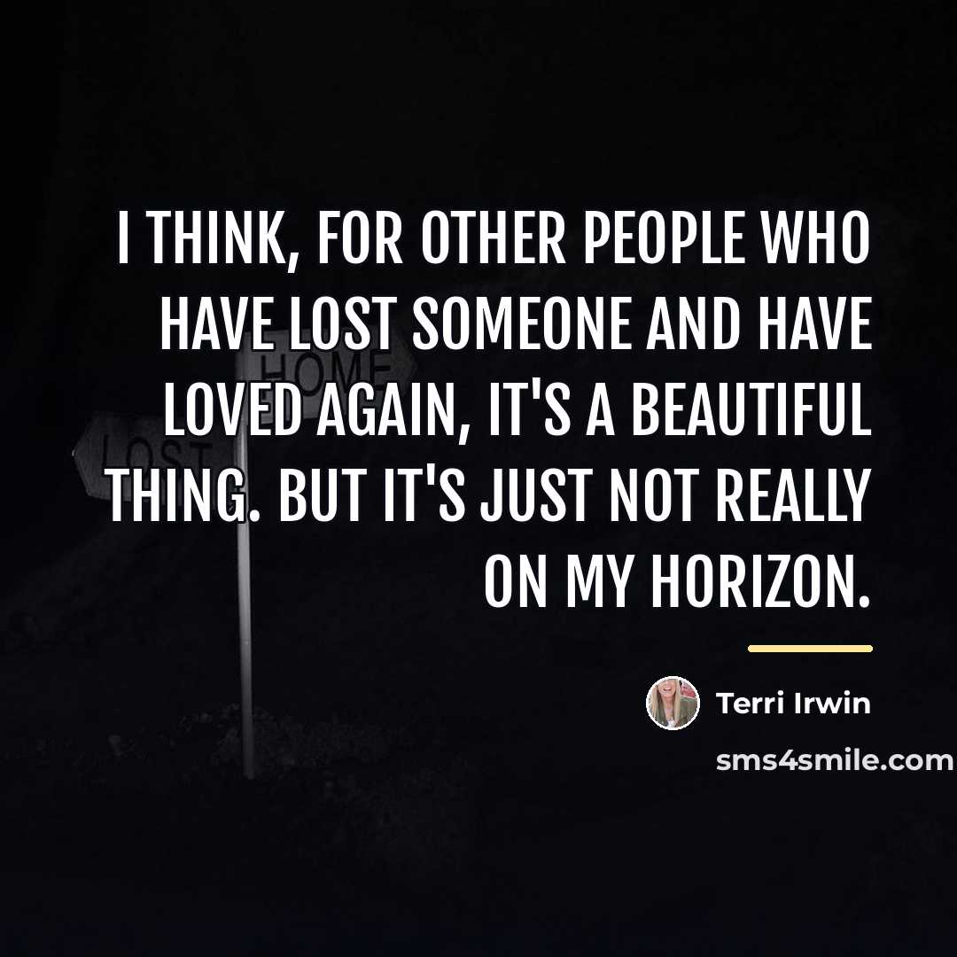 “I think, for other people who have lost someone and…” quote by Terri Irwin