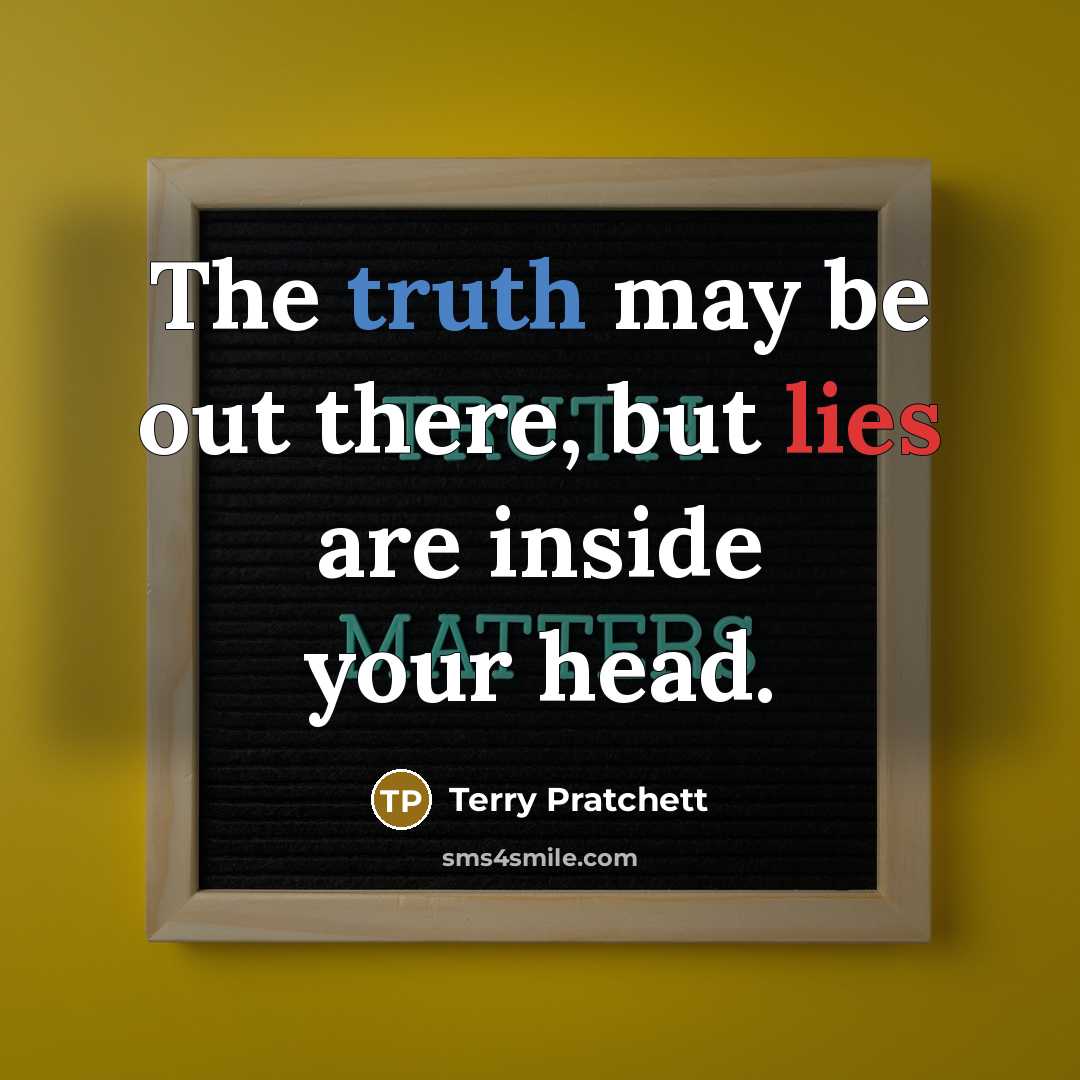 “The truth may be out there, but lies are inside your head.” quote by Terry Pratchett