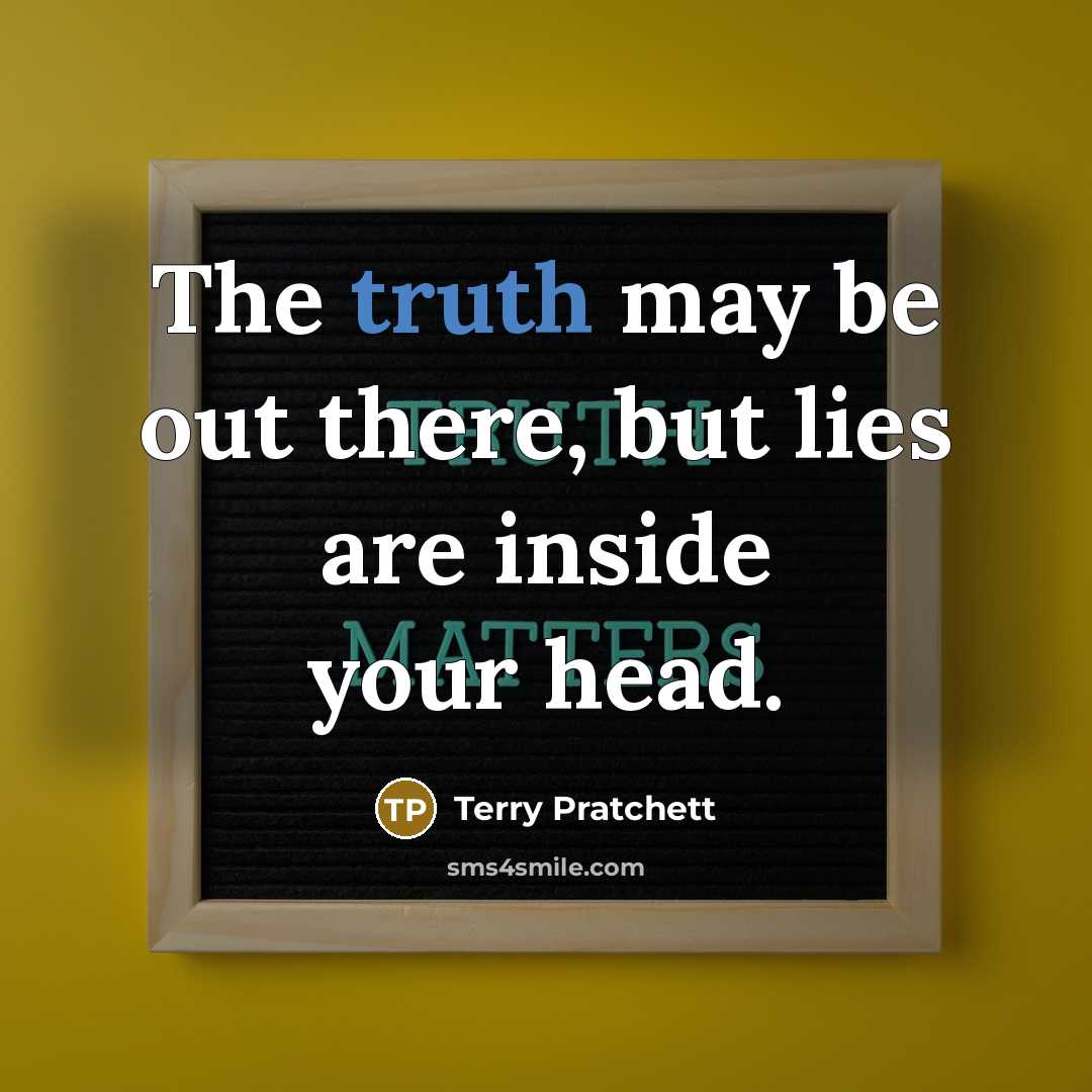 “The truth may be out there, but lies are inside…” quote by Terry Pratchett