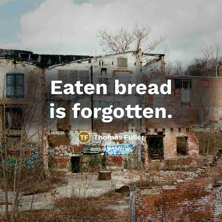 “Eaten bread is forgotten.…” quote by Thomas Fuller