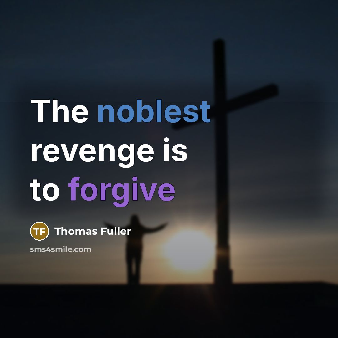 “The noblest revenge is to forgive…” quote by Thomas Fuller