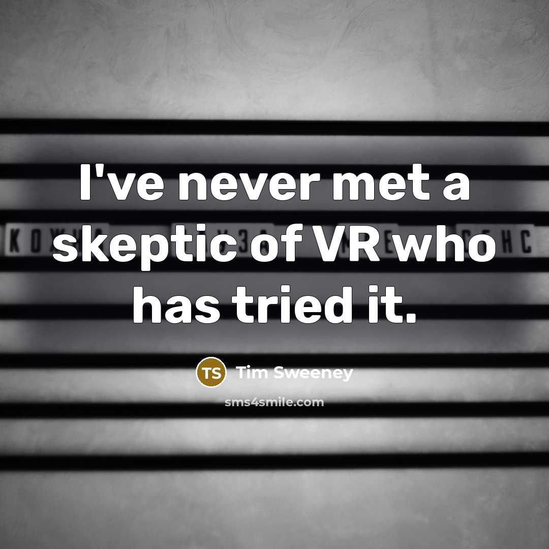“I've never met a skeptic of VR who has tried…” quote by Tim Sweeney