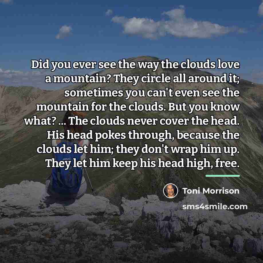“Did you ever see the way the clouds love a…” quote by Toni Morrison