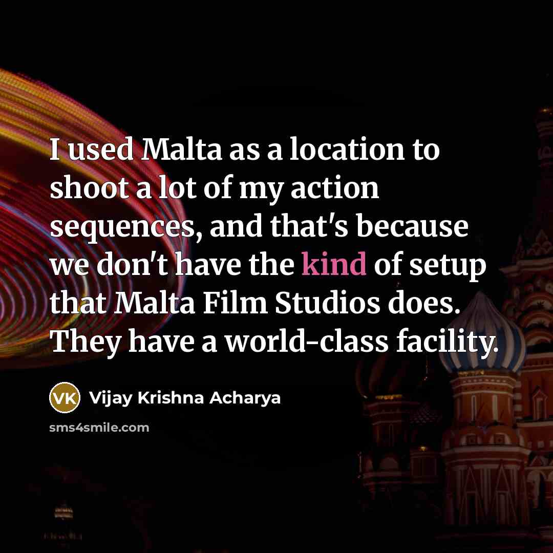 “I used Malta as a location to shoot a lot…” quote by Vijay Krishna Acharya