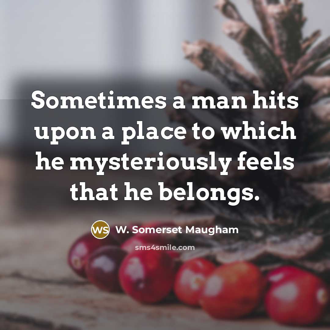 “Sometimes a man hits upon a place to which he…” quote by W. Somerset Maugham
