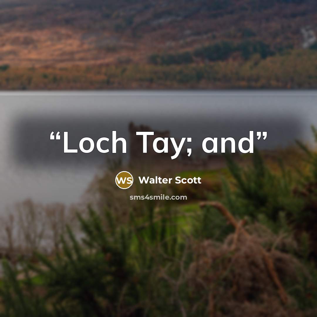 “Loch Tay; and” quote by Walter Scott