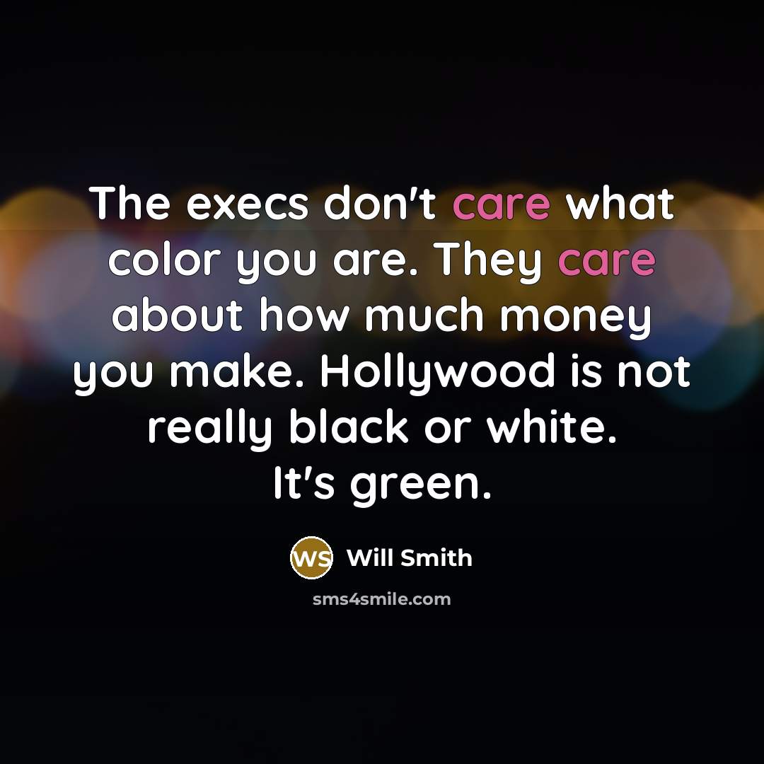 “The execs don't care what color you are. They care…” quote by Will Smith