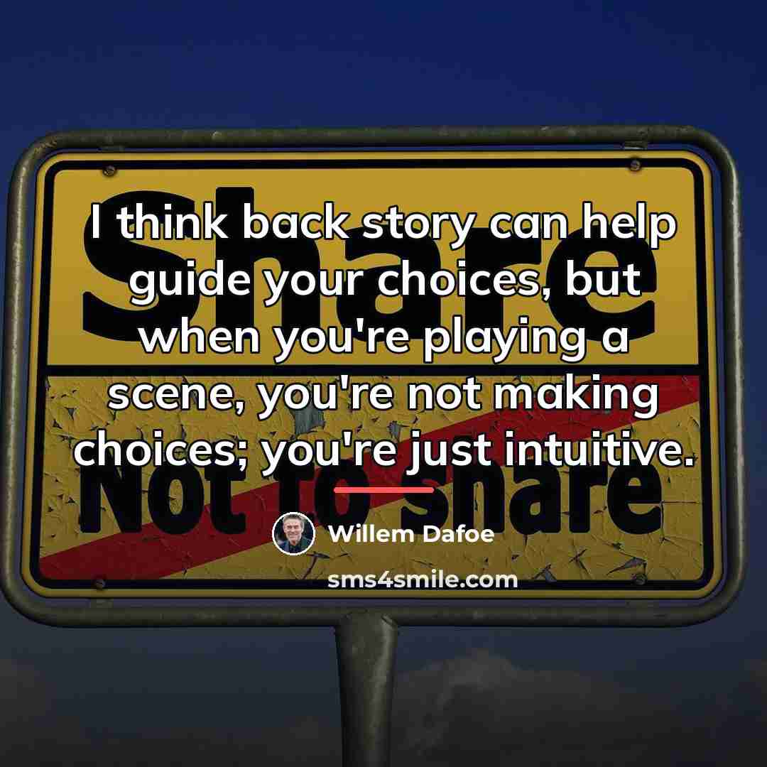 “I think back story can help guide your choices, but…” quote by Willem Dafoe