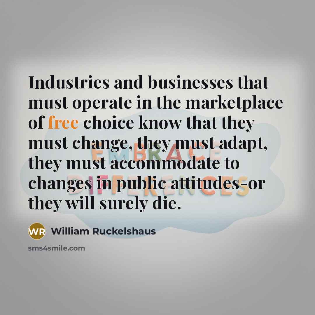 “Industries and businesses that must operate in the marketplace of…” quote by William Ruckelshaus