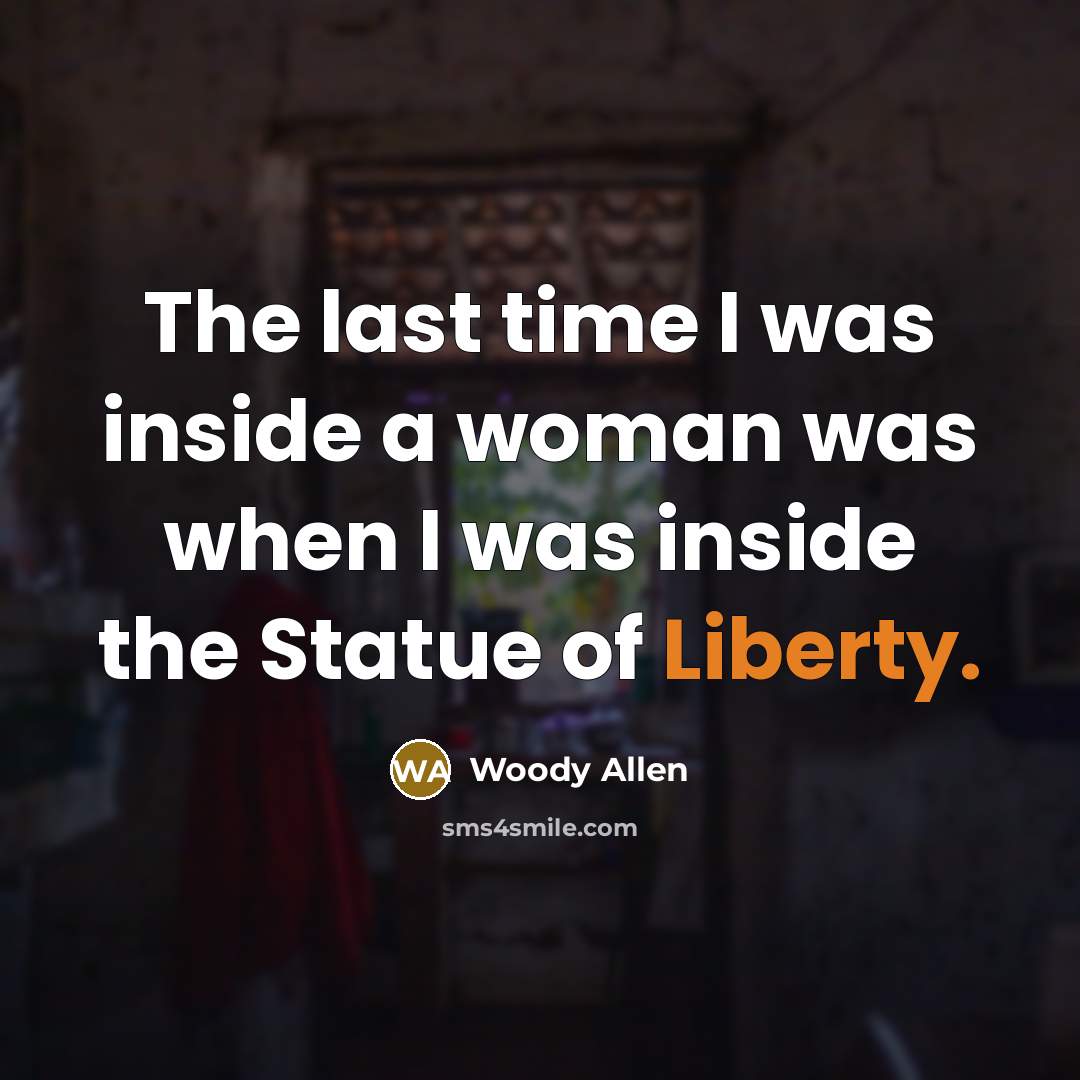 “The last time I was inside a woman was when…” quote by Woody Allen