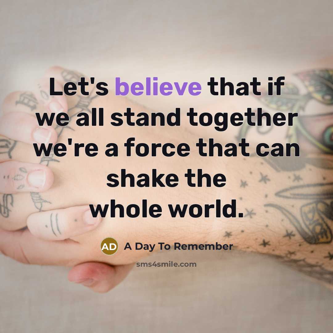 “Let's believe that if we all stand together we're a…” quote by A Day To Remember