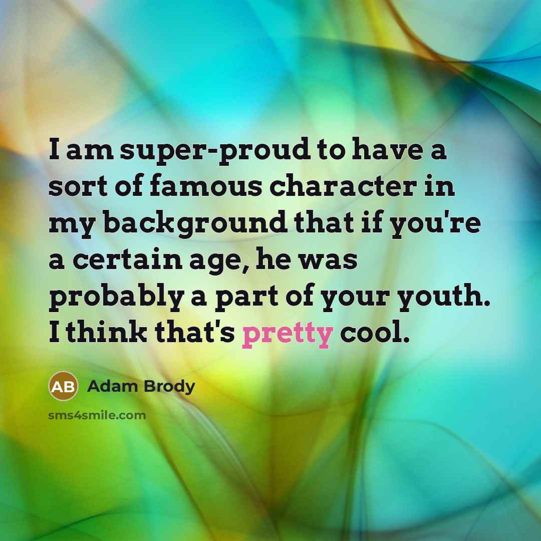 “I am super-proud to have a sort of famous character…” quote by Adam Brody