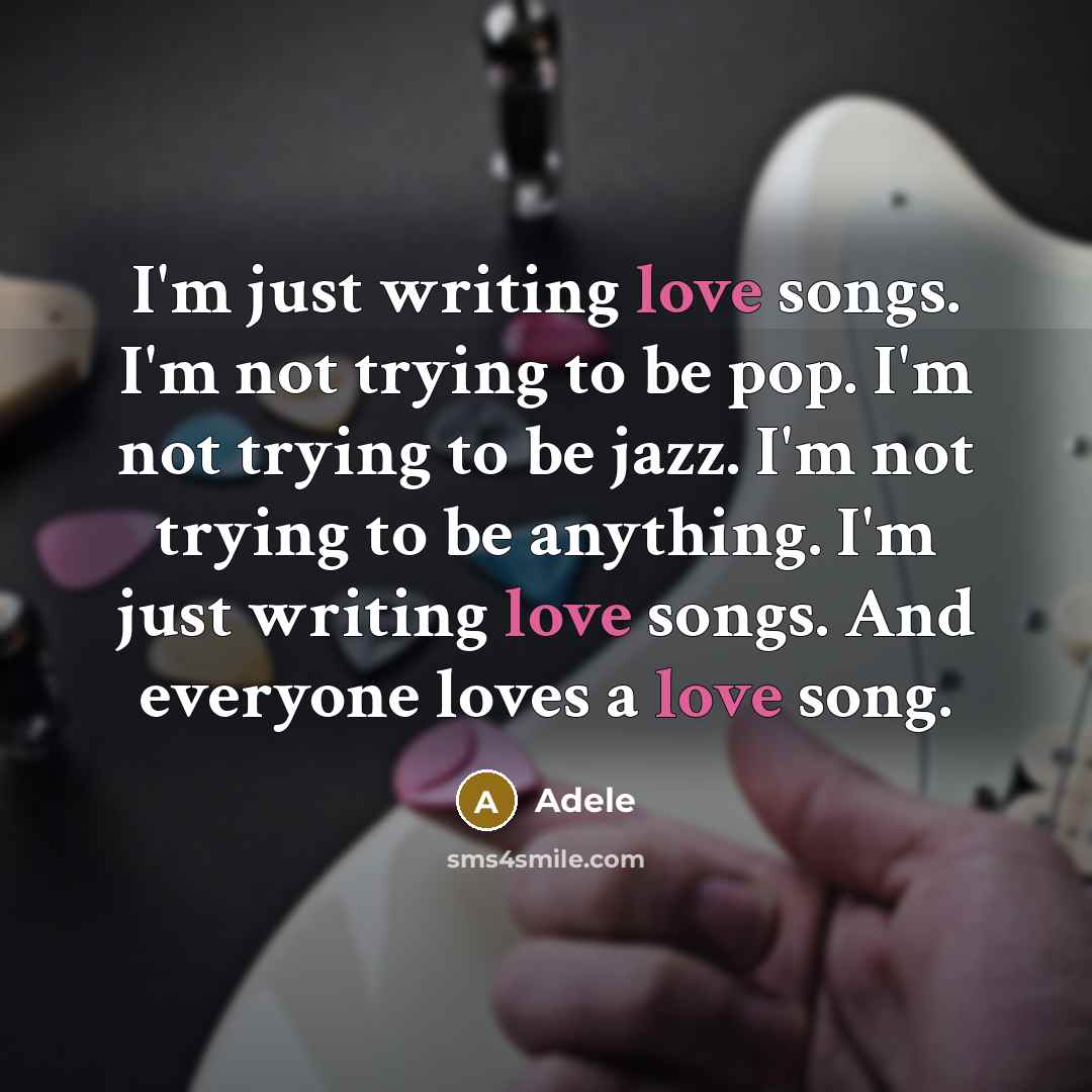 “I'm just writing love songs. I'm not trying to be…” quote by Adele