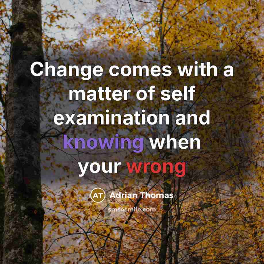 “Change comes with a matter of self examination and knowing…” quote by Adrian Thomas