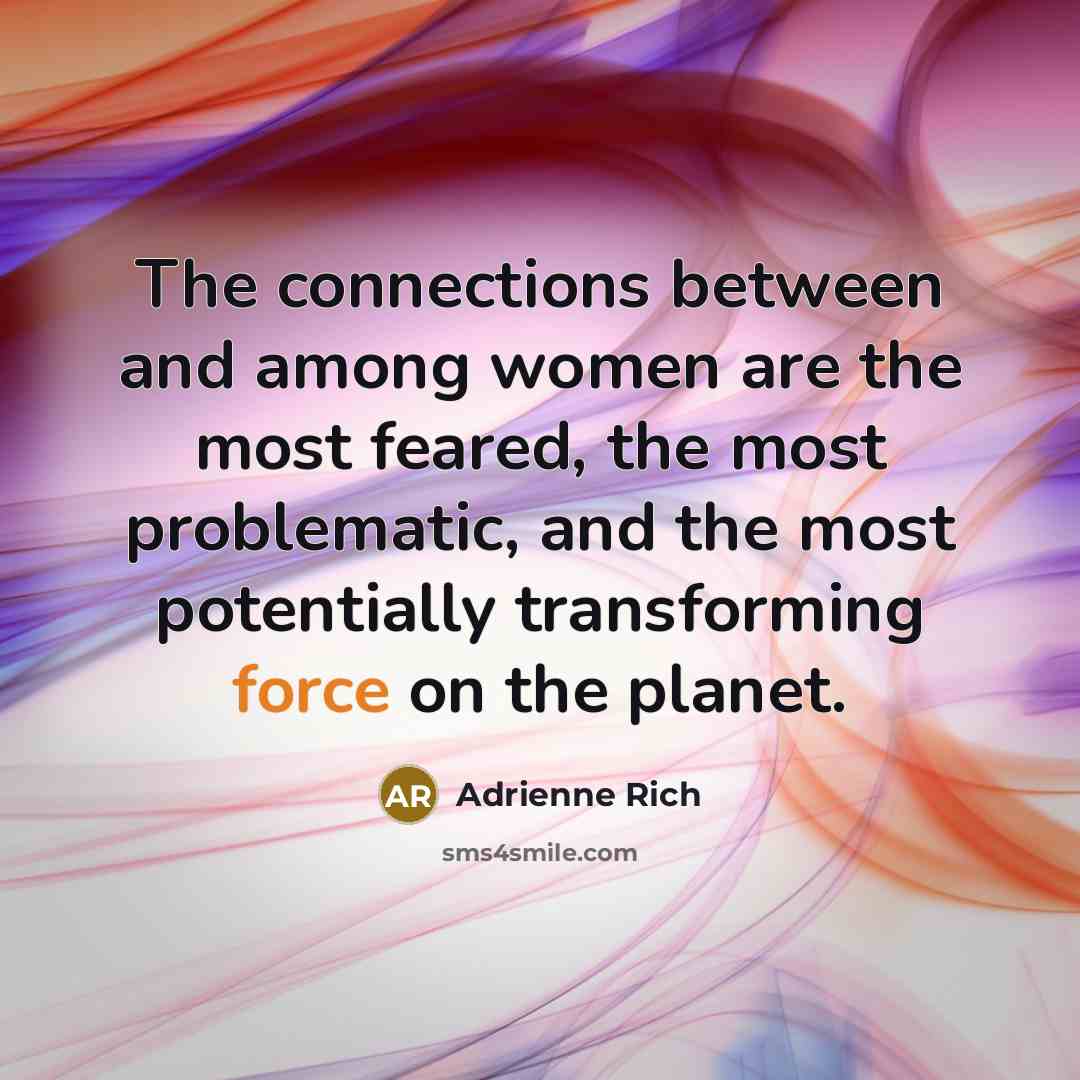 “The connections between and among women are the most feared,…” quote by Adrienne Rich