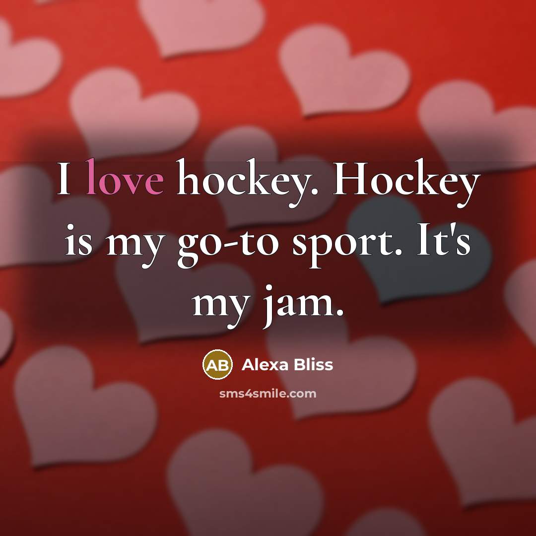 “I love hockey. Hockey is my go-to sport. It's my…” quote by Alexa Bliss