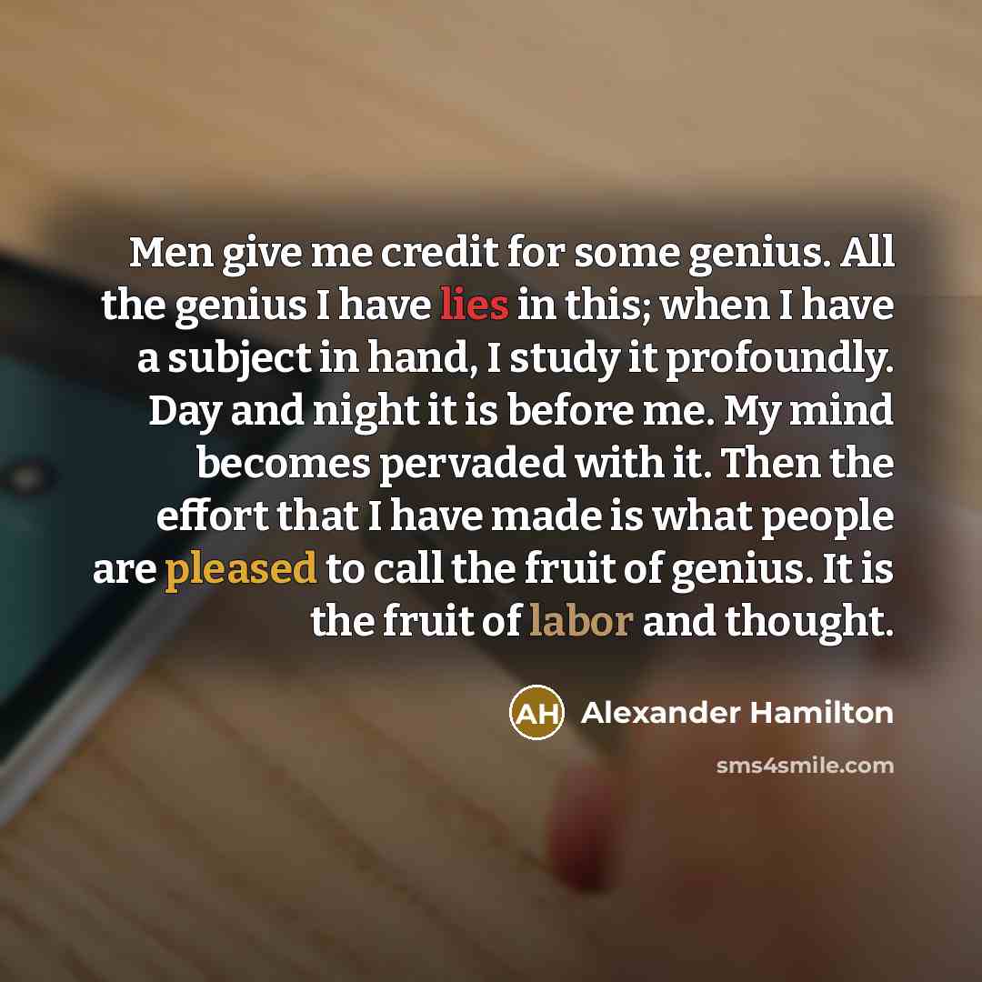 “Men give me credit for some genius. All the genius…” quote by Alexander Hamilton