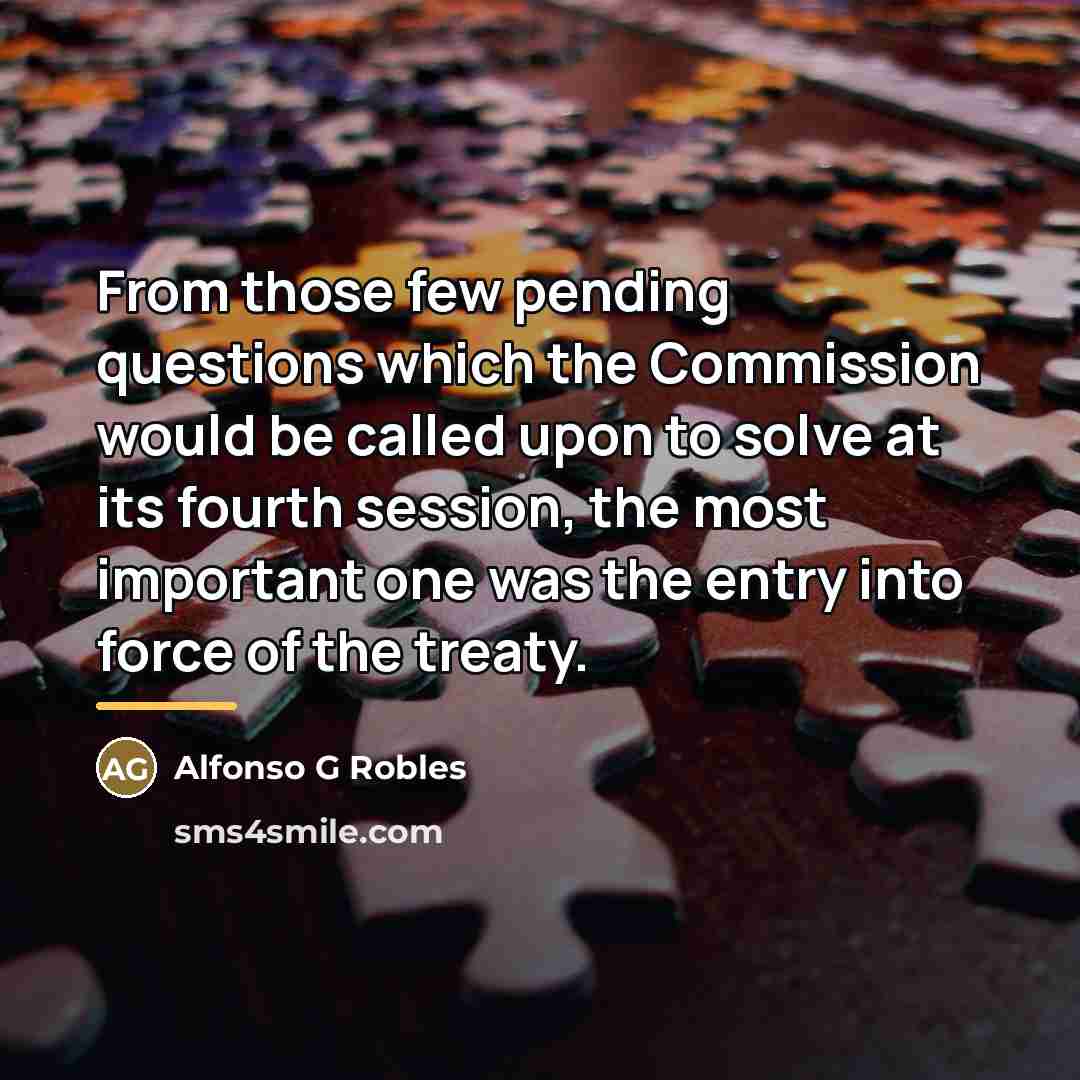 “From those few pending questions which the Commission would be…” quote by Alfonso G Robles