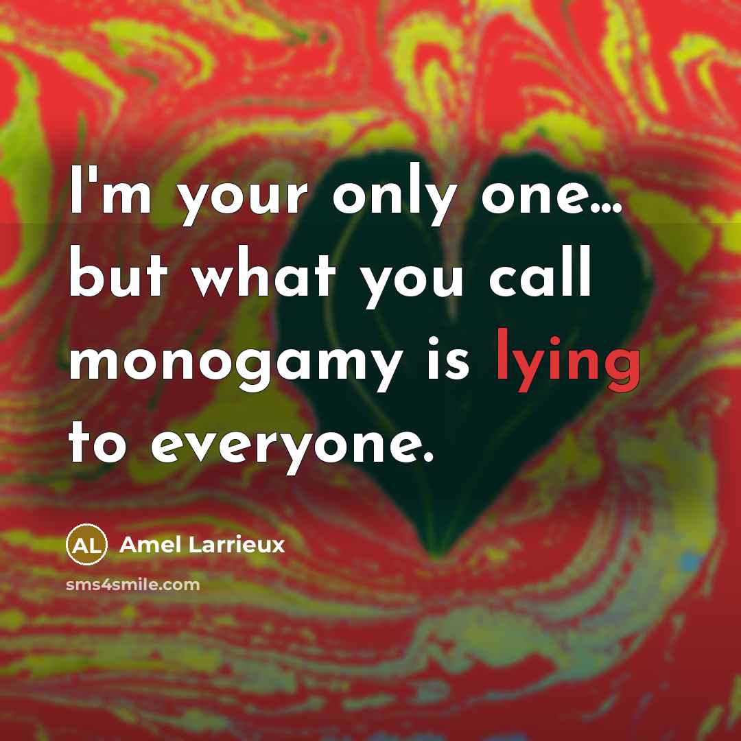“I'm your only one... but what you call monogamy is…” quote by Amel Larrieux