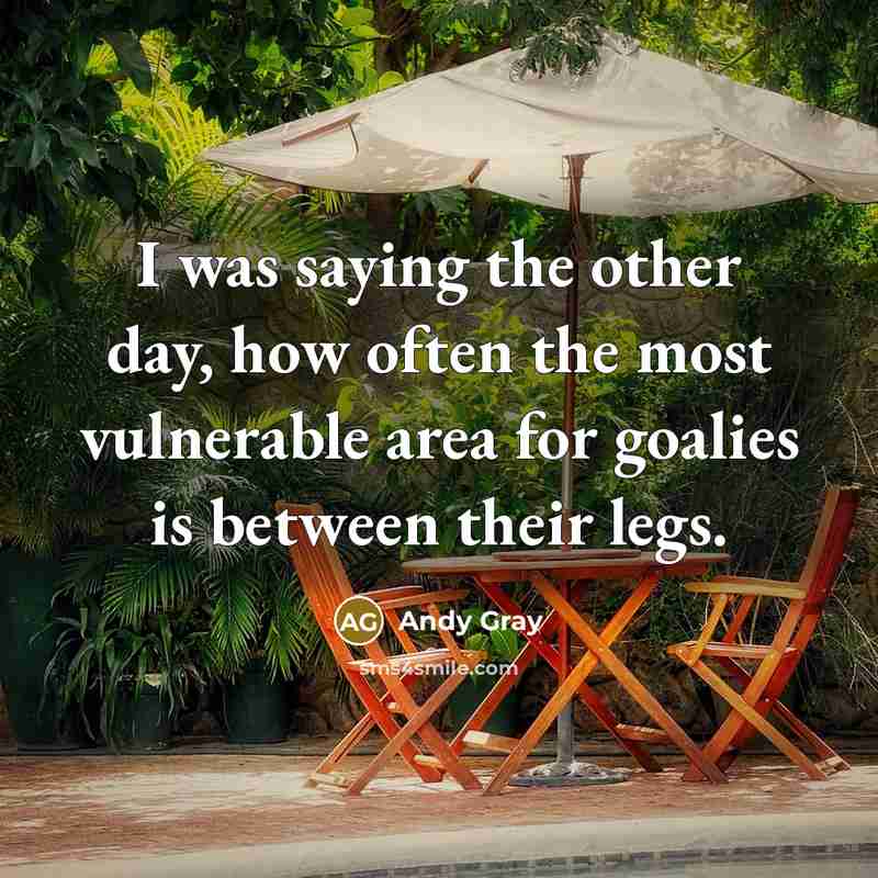 “I was saying the other day, how often the most…” quote by Andy Gray