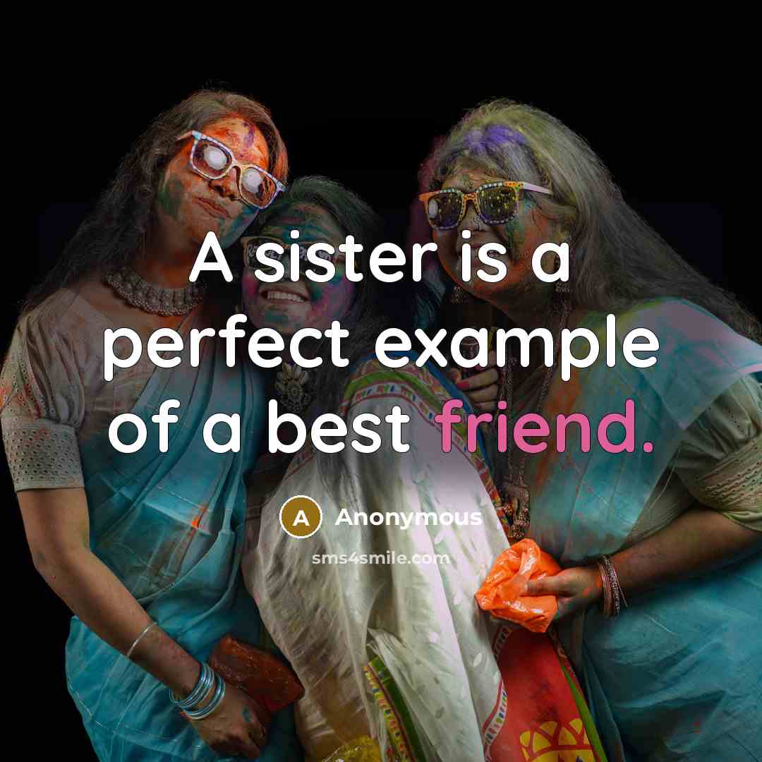 “A sister is a perfect example of a best friend.…” quote by Anonymous