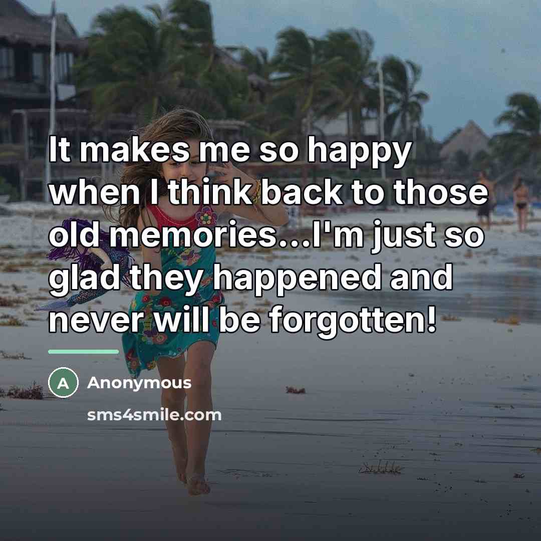 “It makes me so happy when I think back to…” quote by Anonymous