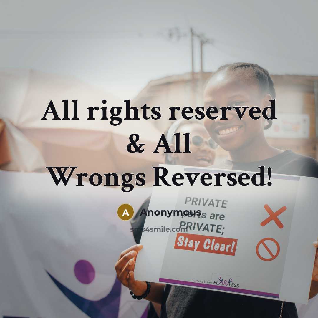 “All rights reserved & All Wrongs Reversed!” quote by Anonymous