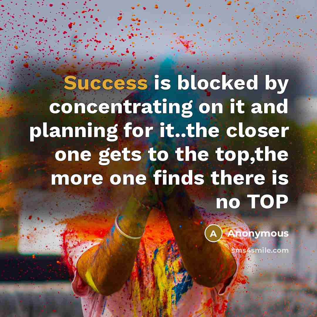 “Success is blocked by concentrating on it and planning for…” quote by Anonymous