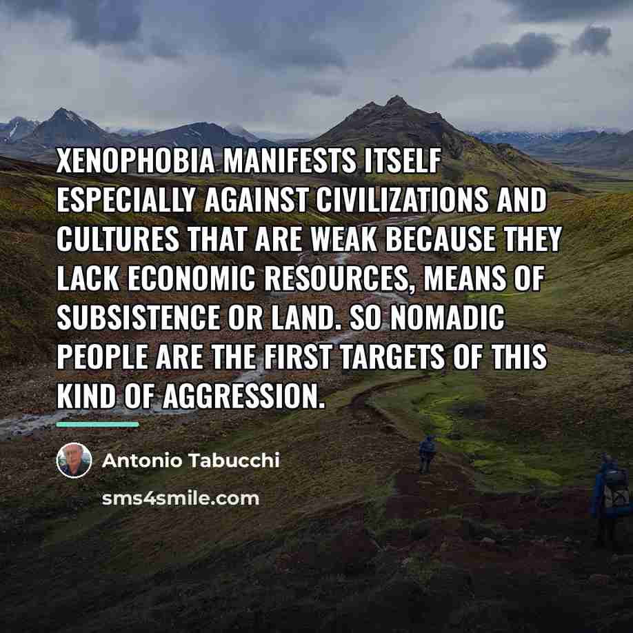 “Xenophobia manifests itself especially against civilizations and cultures that are…” quote by Antonio Tabucchi