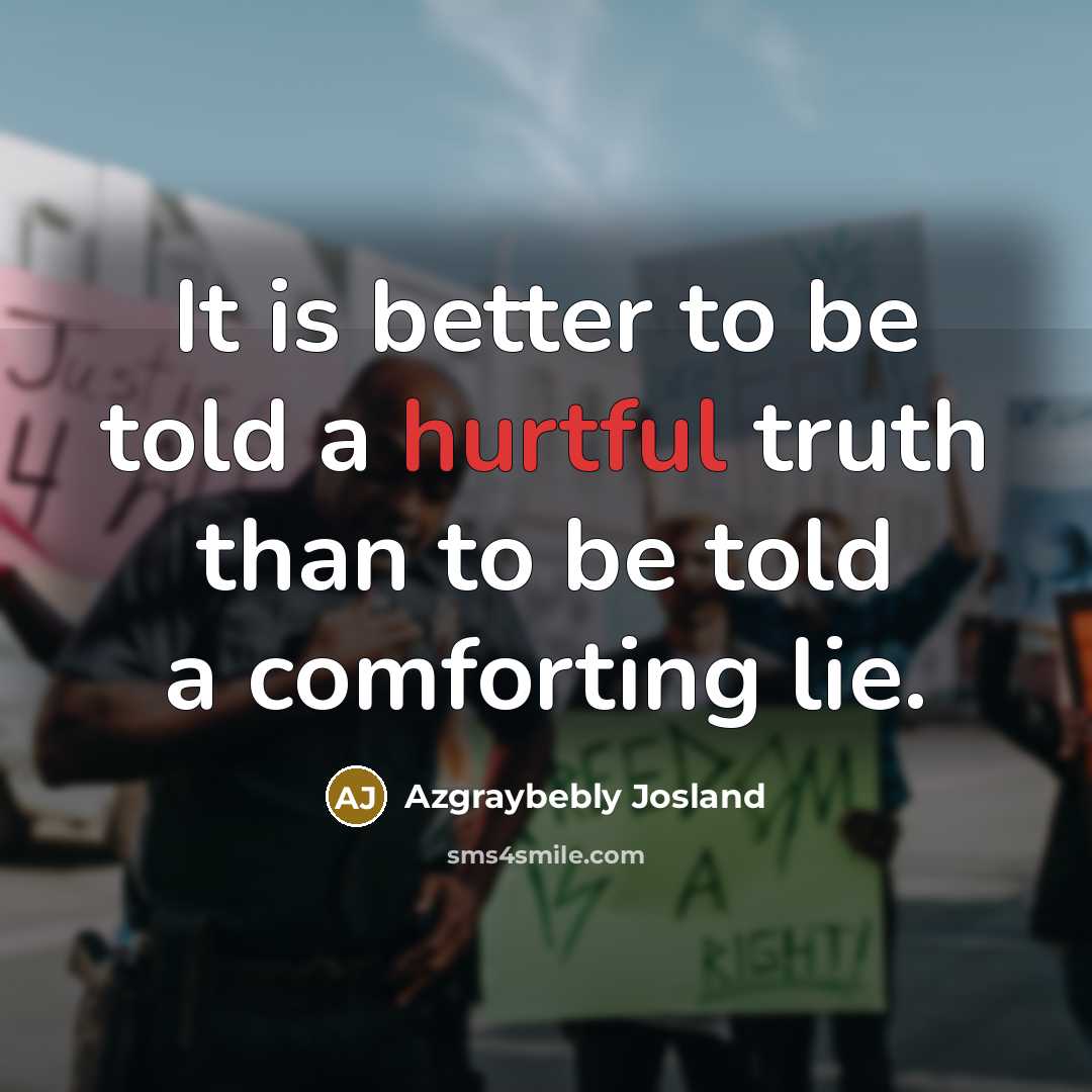 “It is better to be told a hurtful truth than…” quote by Azgraybebly Josland