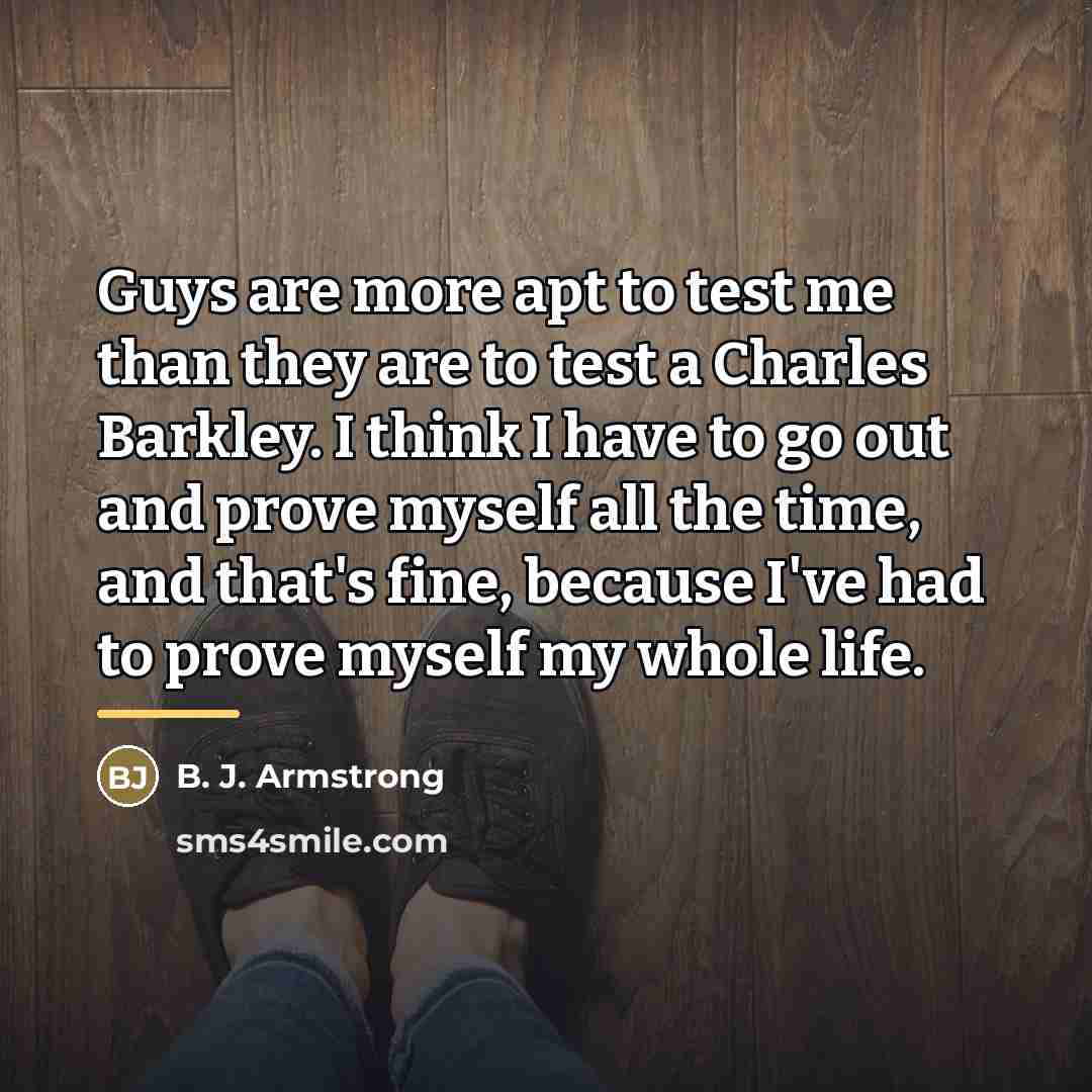 “Guys are more apt to test me than they are…” quote by B. J. Armstrong