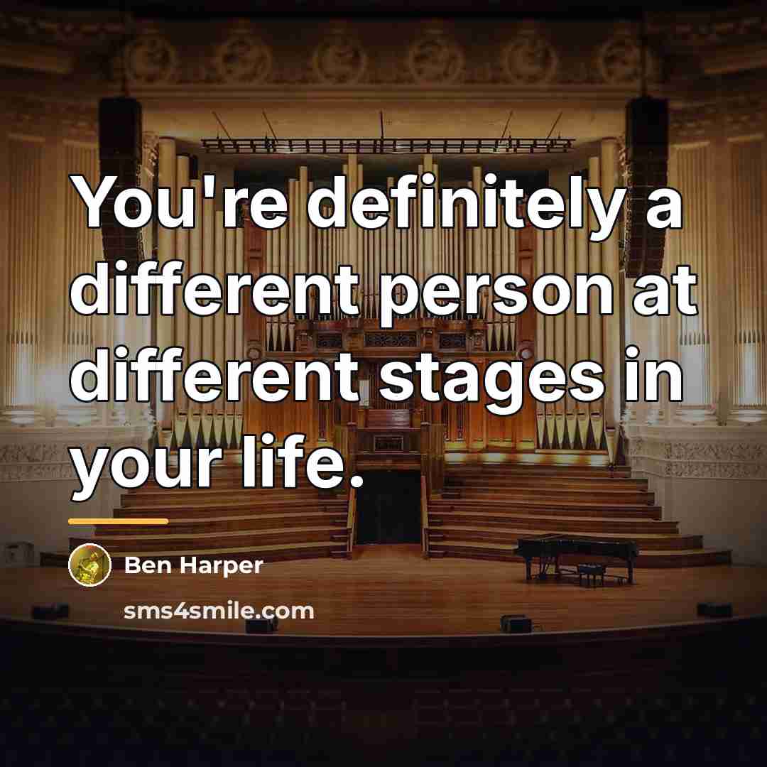 “You're definitely a different person at different stages in your…” quote by Ben Harper