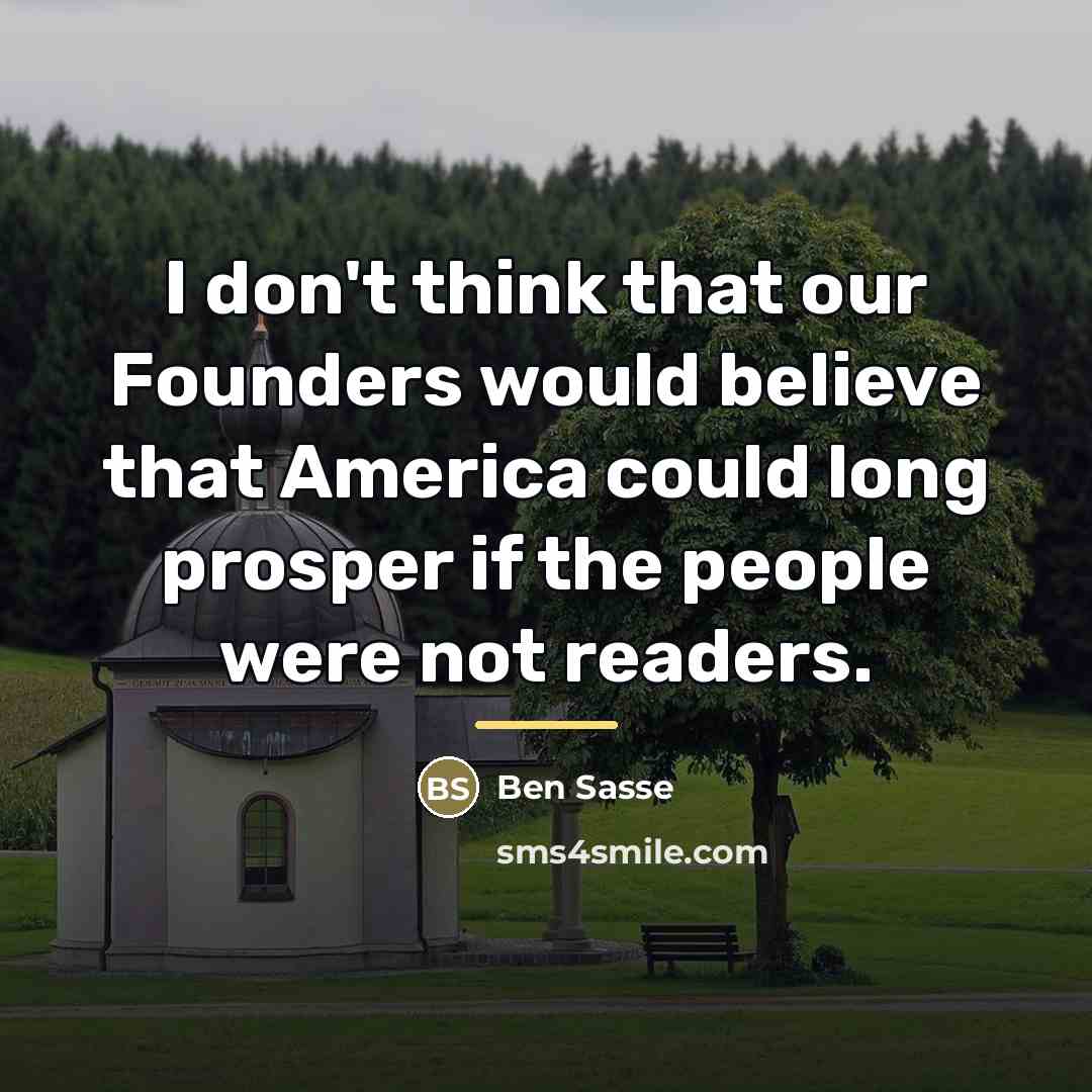 “I don't think that our Founders would believe that America…” quote by Ben Sasse