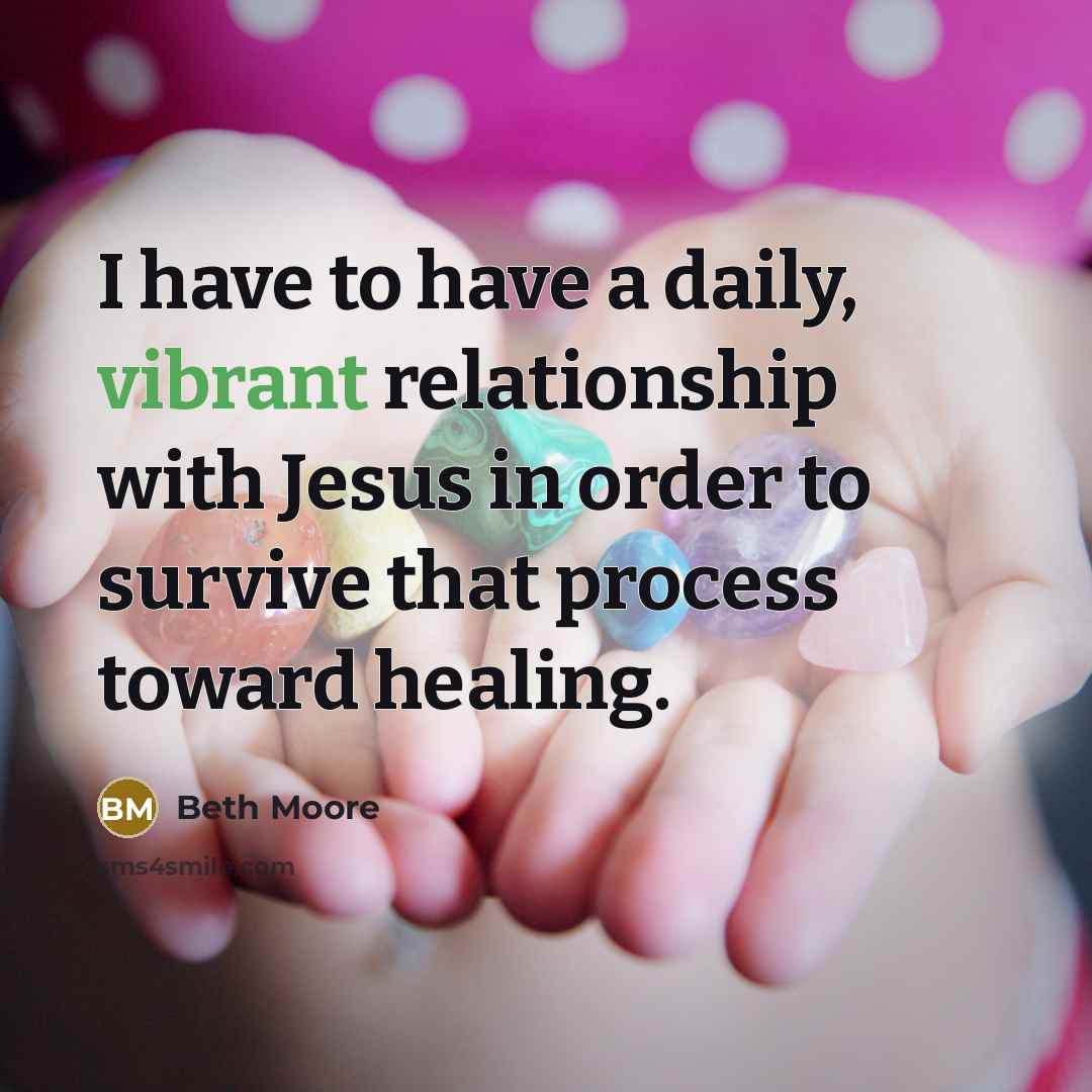 “I have to have a daily, vibrant relationship with Jesus…” quote by Beth Moore