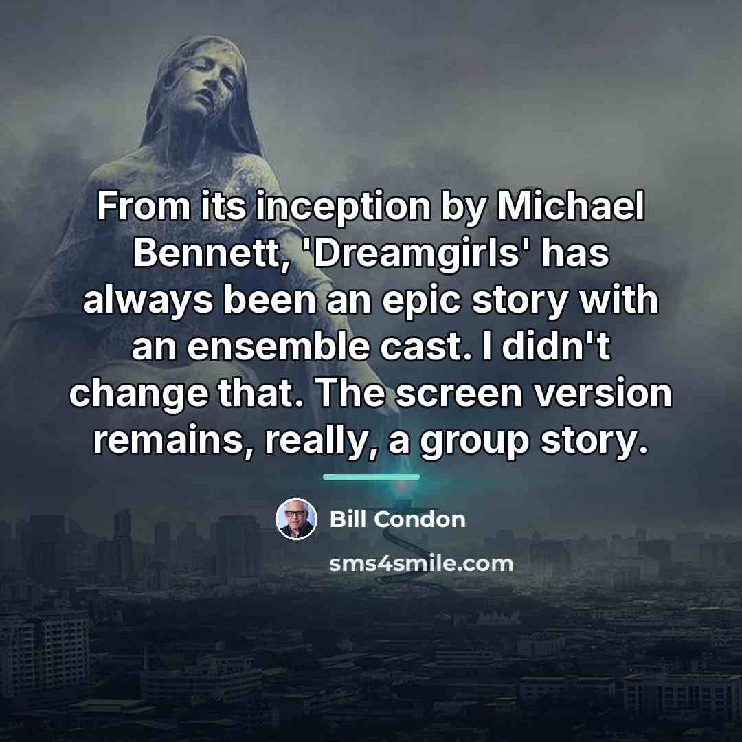 “From its inception by Michael Bennett, 'Dreamgirls' has always been…” quote by Bill Condon