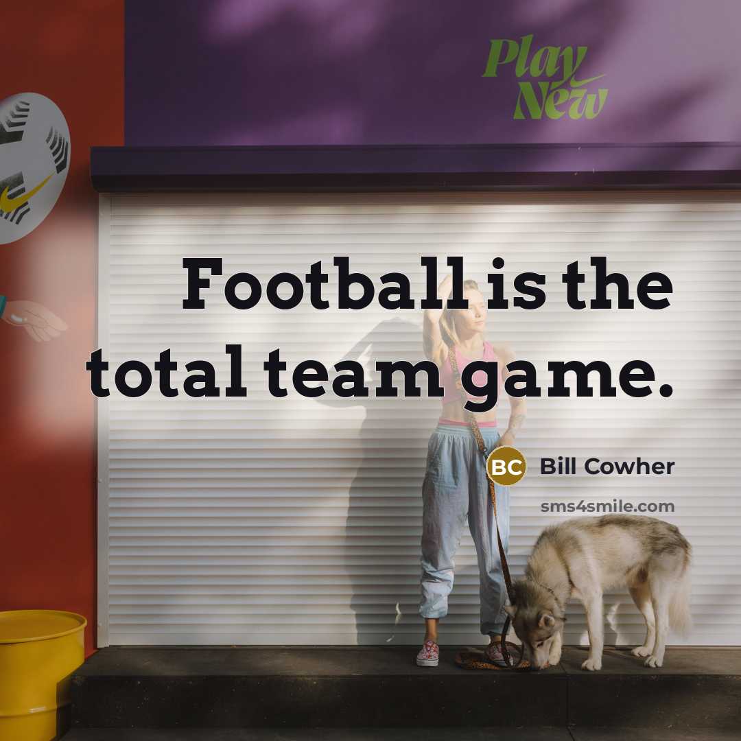 “Football is the total team game.…” quote by Bill Cowher