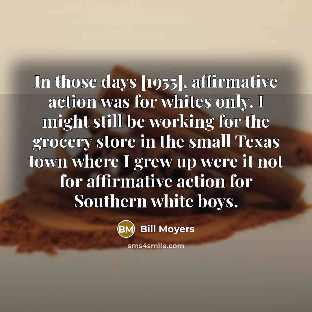 “In those days [1955], affirmative action was for whites only.…” quote by Bill Moyers