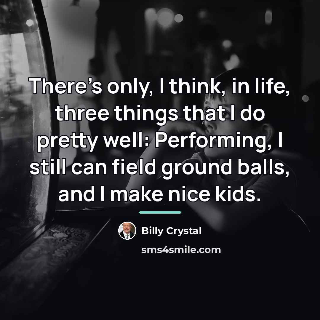 “There's only, I think, in life, three things that I…” quote by Billy Crystal