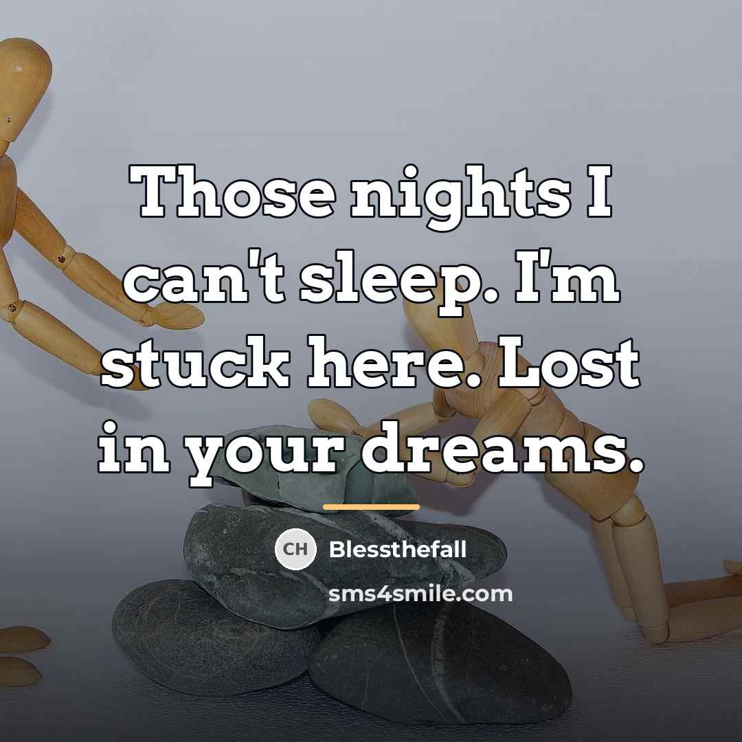 “Those nights I can't sleep. I'm stuck here. Lost in…” quote by Blessthefall