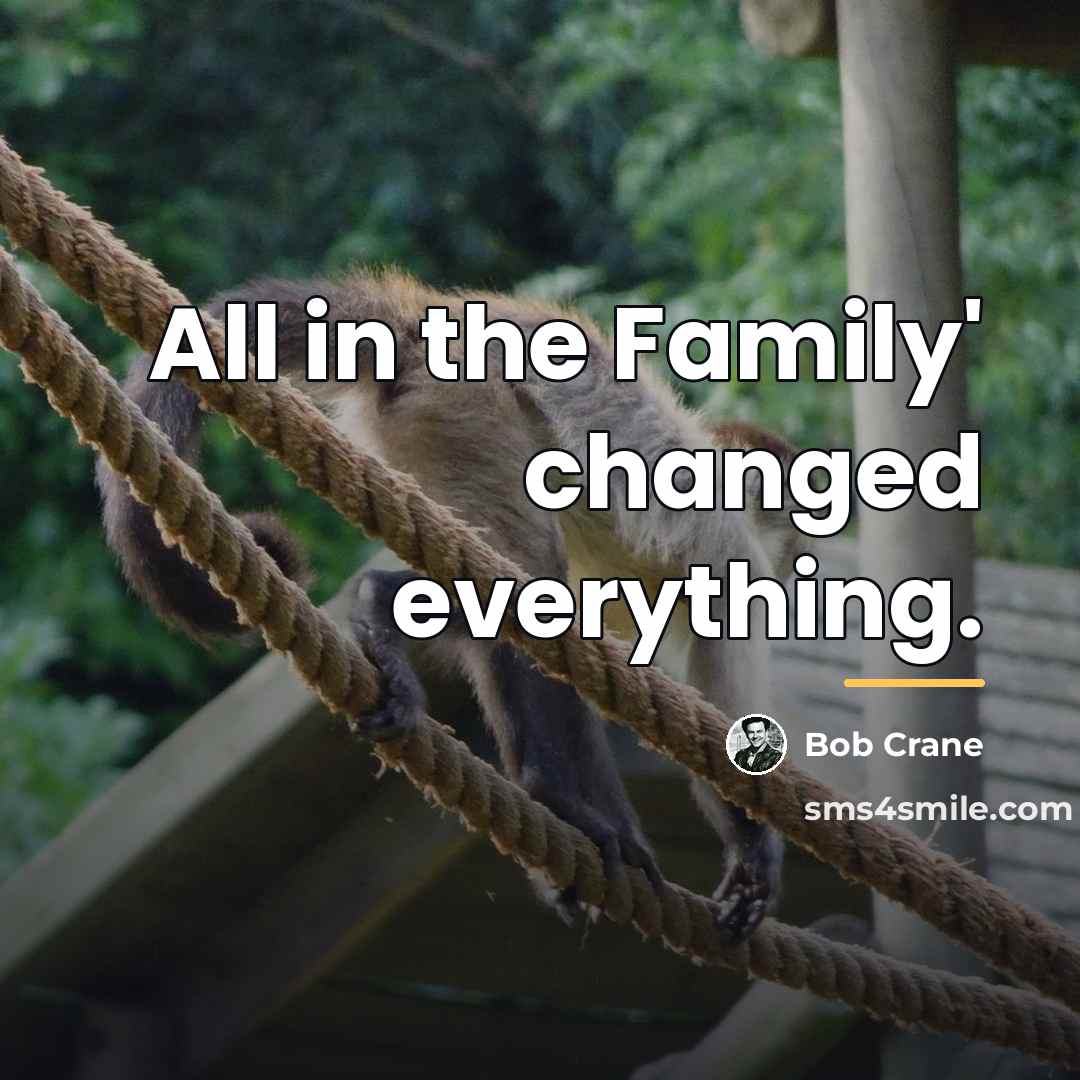 “All in the Family' changed everything.…” quote by Bob Crane